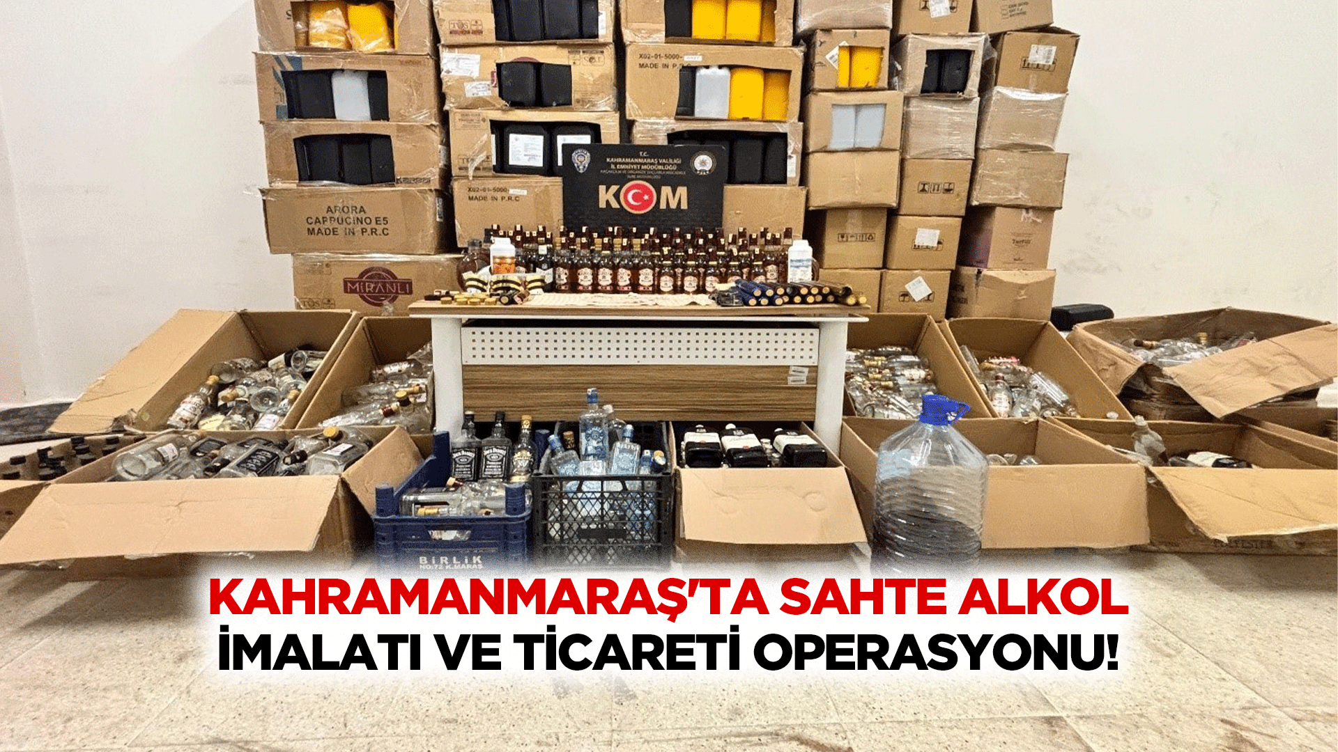 Kahramanmaraş'ta Sahte Alkol İmalatı ve Ticareti Operasyonu