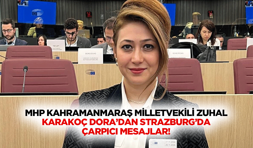 MHP Kahramanmaraş Milletvekili Zuhal Karakoç Dora’dan Strazburg’da Çarpıcı Mesajlar!