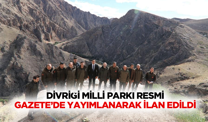 Divriği Milli Parkı Resmi Gazete’de Yayımlanarak İlan Edildi