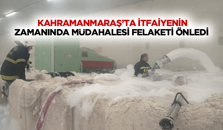 Kahramanmaraş’ta İtfaiyenin Zamanında Müdahalesi Felaketi Önledi