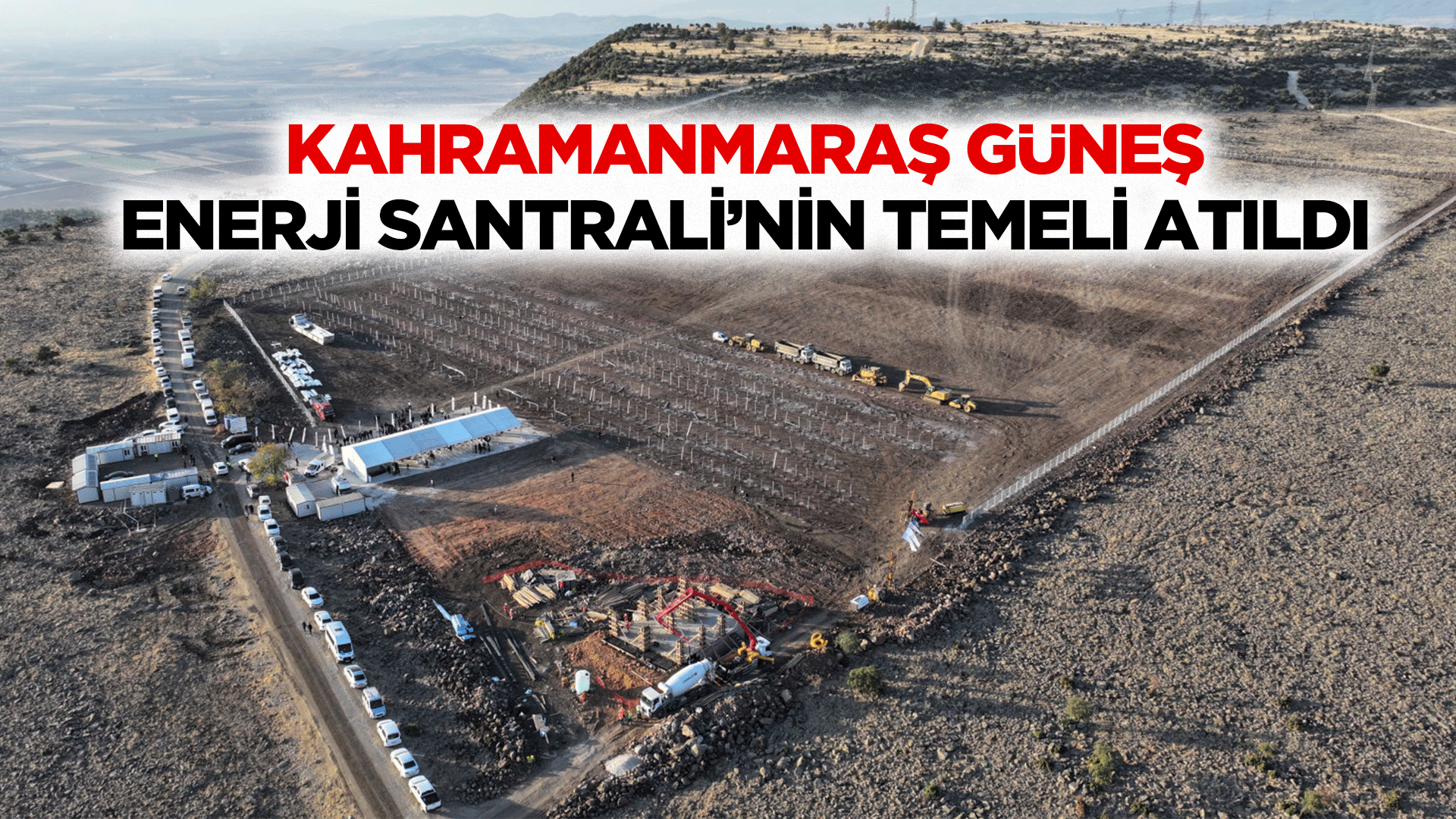 Kahramanmaraş Güneş Enerji Santrali’nin Temeli Atıldı!