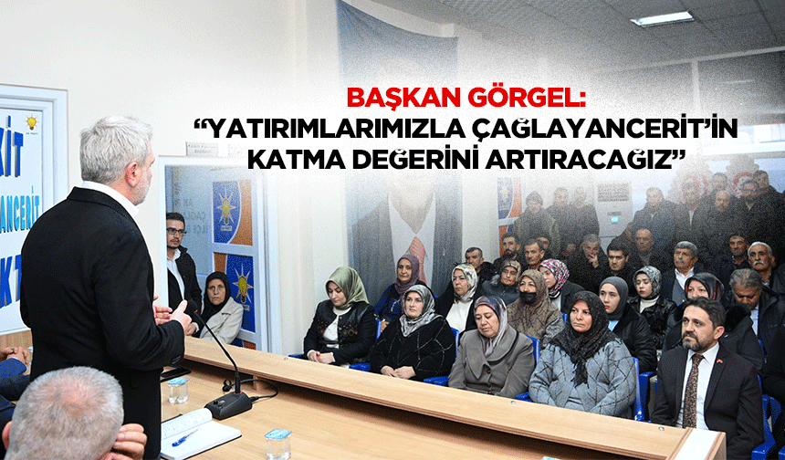 Başkan Görgel: “Yatırımlarımızla Çağlayancerit’in katma değerini artıracağız”