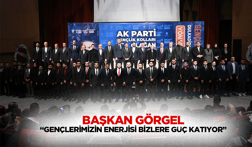 Başkan Görgel, “Gençlerimizin enerjisi bizlere güç katıyor”