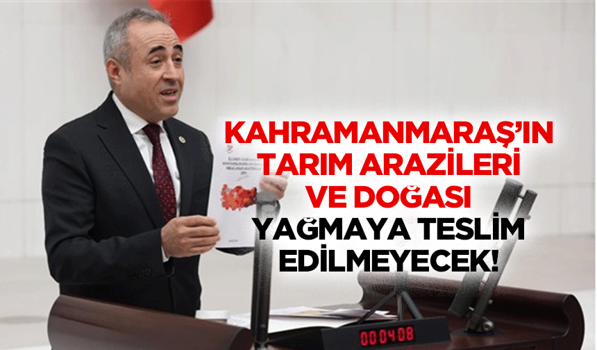 Kahramanmaraş’ın tarım arazileri ve doğası yağmaya teslim edilmeyecek!