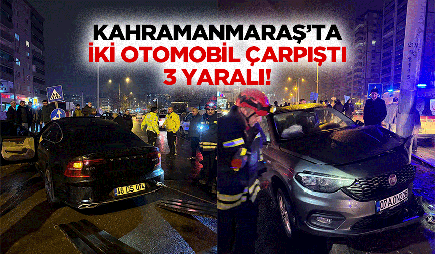 Kahramanmaraş’ta iki otomobil çarpıştı: 3 yaralı!