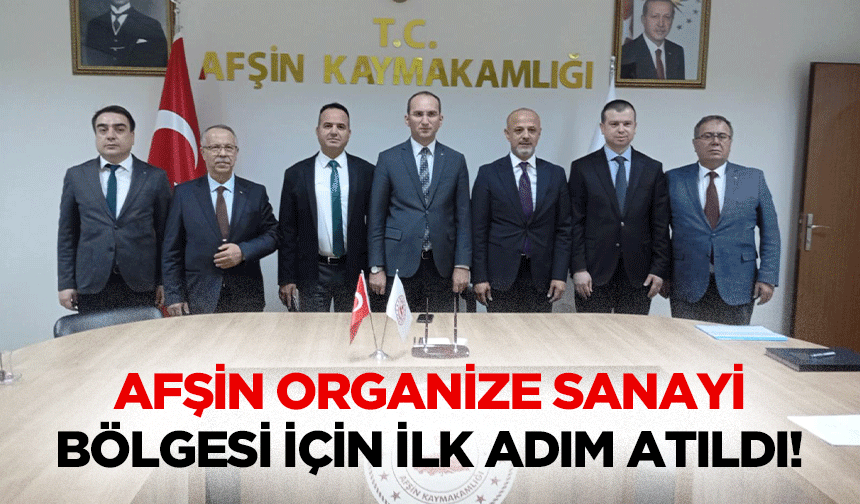 Afşin Organize Sanayi Bölgesi için ilk adım atıldı!