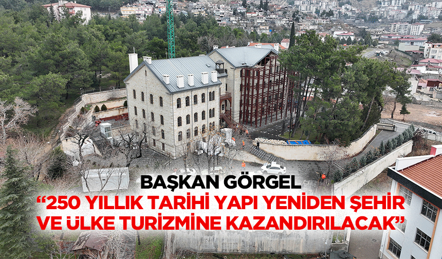 Başkan Görgel, “250 yıllık tarihi yapı yeniden şehir ve ülke turizmine kazandırılacak”