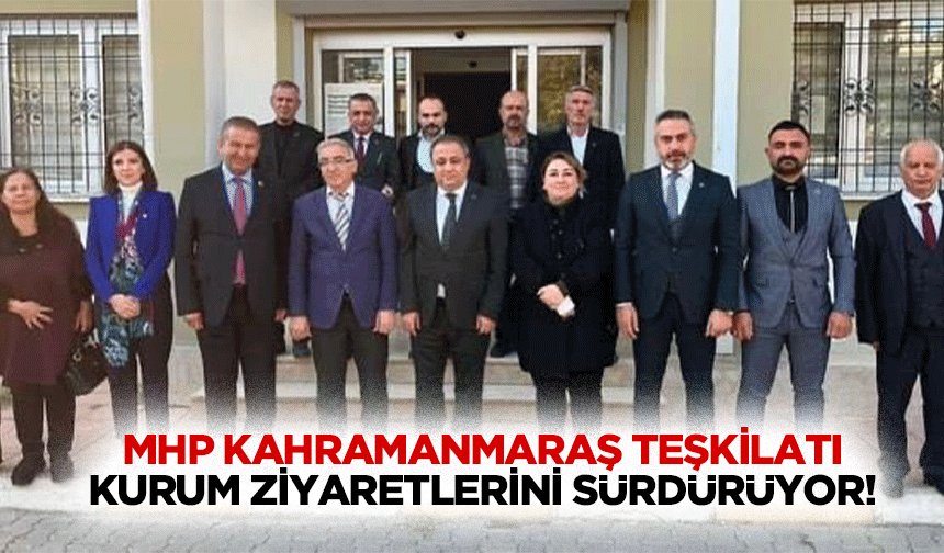 MHP Kahramanmaraş teşkilatı kurum ziyaretlerini sürdürüyor!