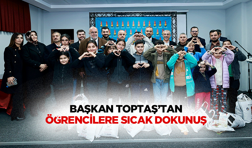 Başkan Toptaş’tan öğrencilere sıcak dokunuş