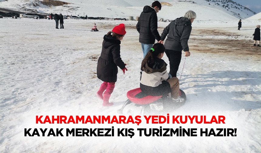 Kahramanmaraş’ta Yedi Kuyular kayak merkezi kış turizmine hazır!