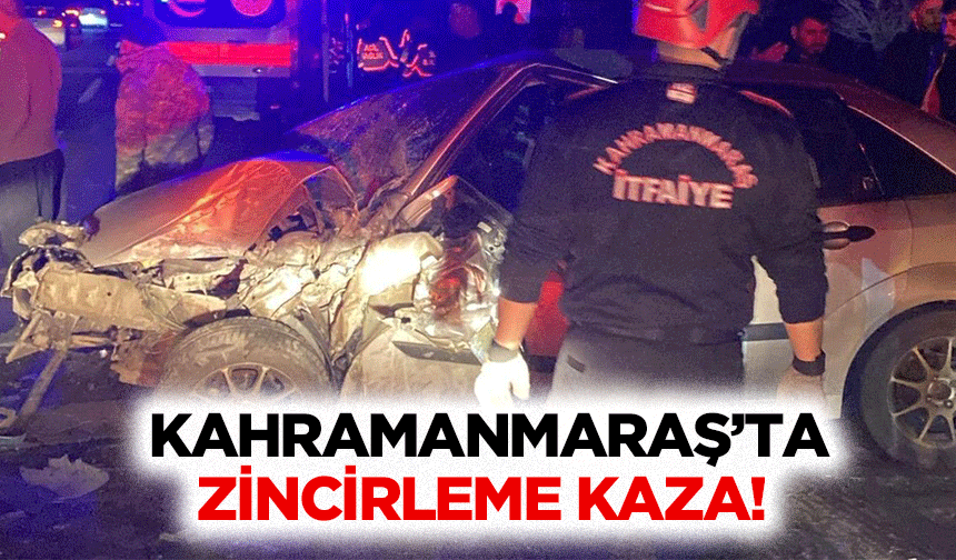 Kahramanmaraş’ta zincirleme kaza!