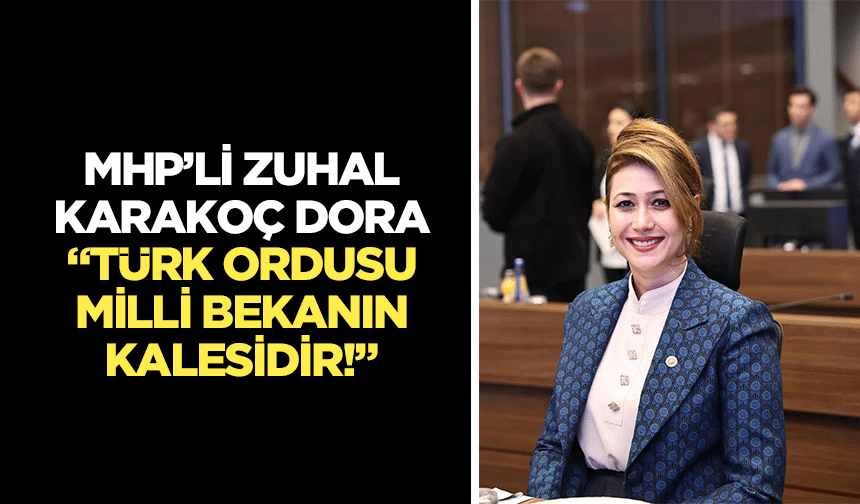 MHP’li Zuhal Karakoç Dora,  “Türk Ordusu, Milli Bekanın Kalesidir!”