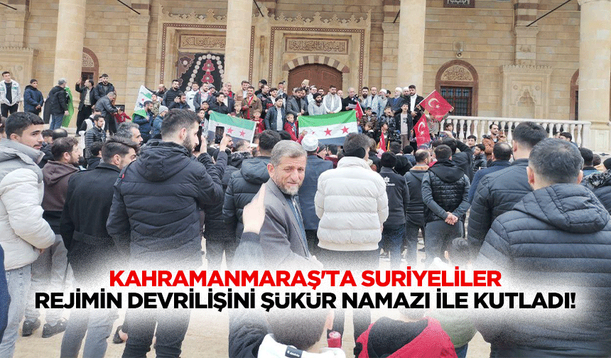 Kahramanmaraş'ta Suriyeliler, rejimin devrilişini şükür namazı ile kutladı!