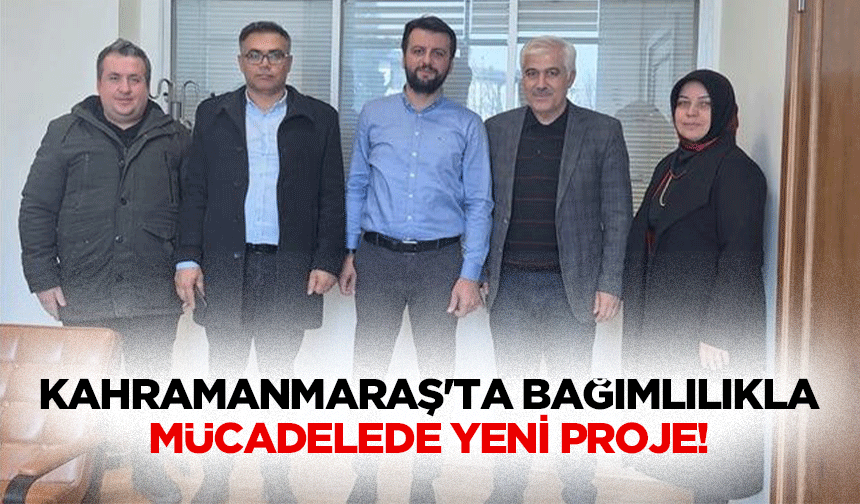 Kahramanmaraş'ta bağımlılıkla mücadelede yeni proje