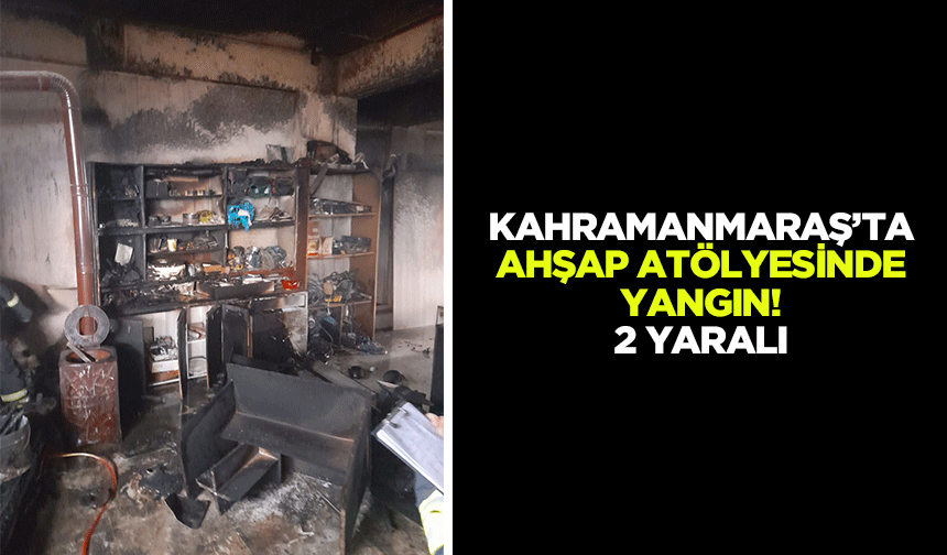 Kahramanmaraş’ta Ahşap Atölyesinde Yangın: 2 Yaralı