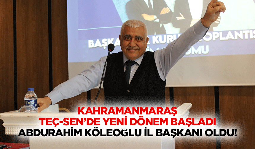 Kahramanmaraş Teç-Sen’de yeni dönem başladı, Abdurahim Köleoğlu il başkanı oldu!