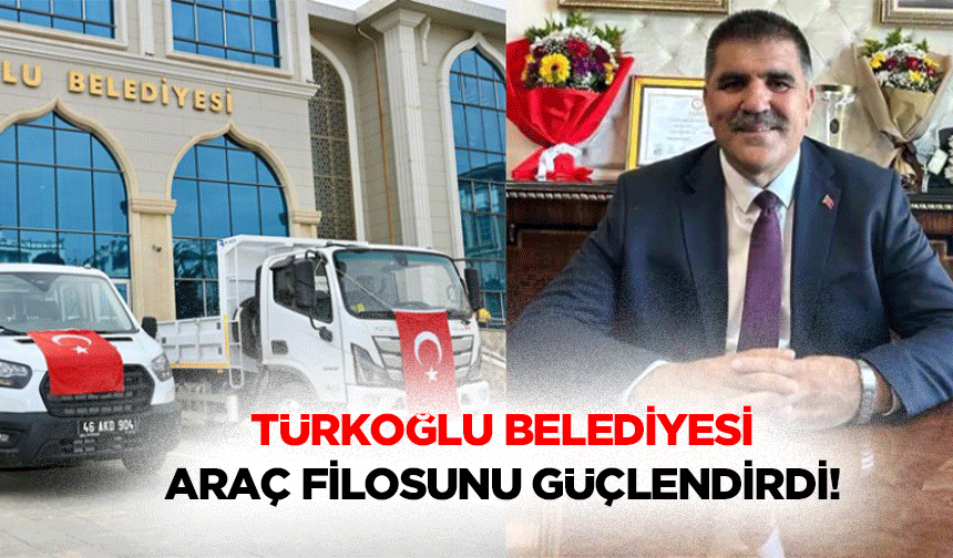 Türkoğlu Belediyesi Araç Filosunu Güçlendirdi