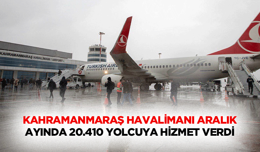 Kahramanmaraş Havalimanı Aralık Ayında 20.410 Yolcuya Hizmet Verdi