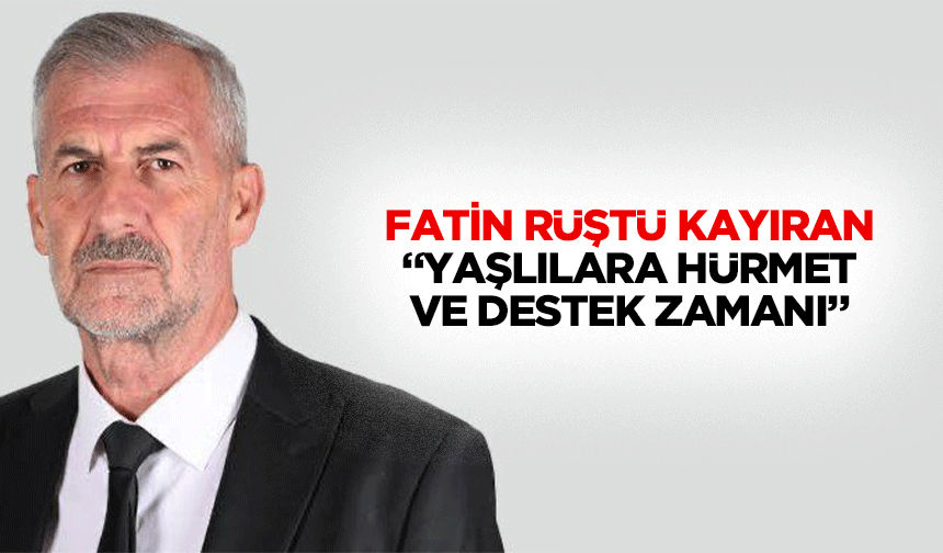 Fatin Rüştü Kayıran, “Yaşlılara hürmet ve destek zamanı”