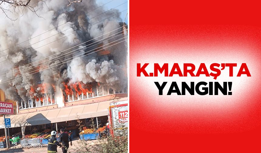 Kahramanmaraş'ta yangın!