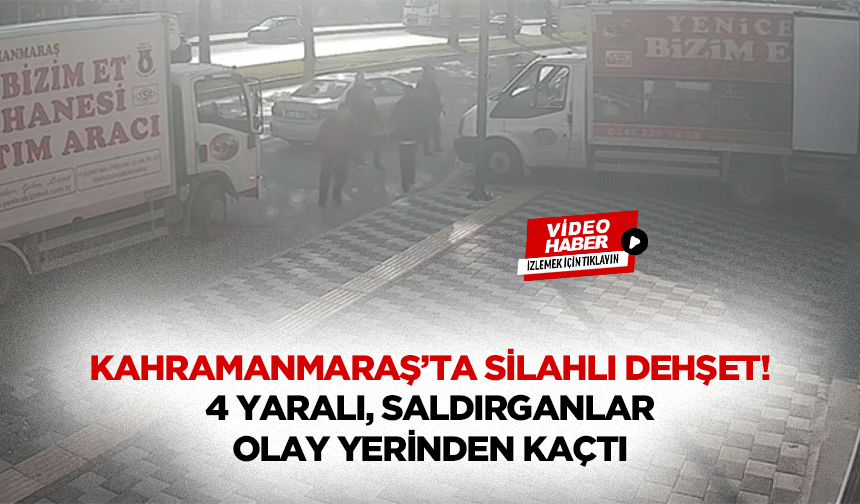 Kahramanmaraş’ta Silahlı Dehşet! 4 Yaralı, Saldırganlar Olay Yerinden Kaçtı!