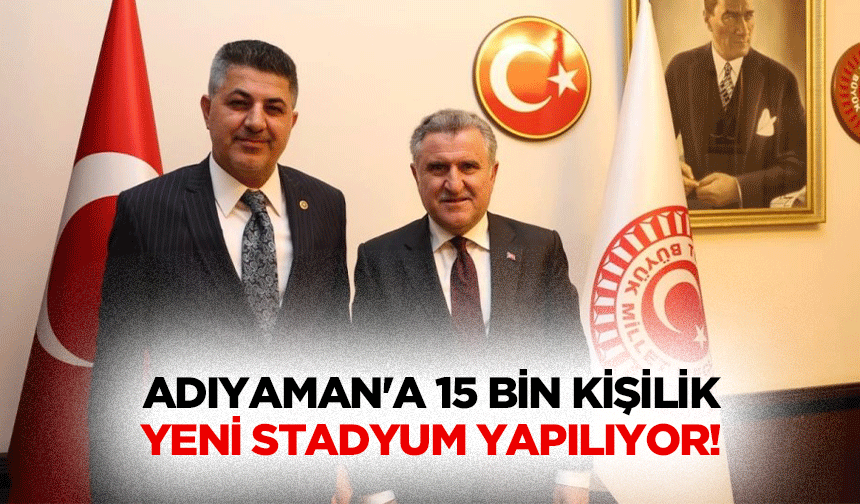 Adıyaman'a 15 bin kişilik yeni stadyum yapılıyor!