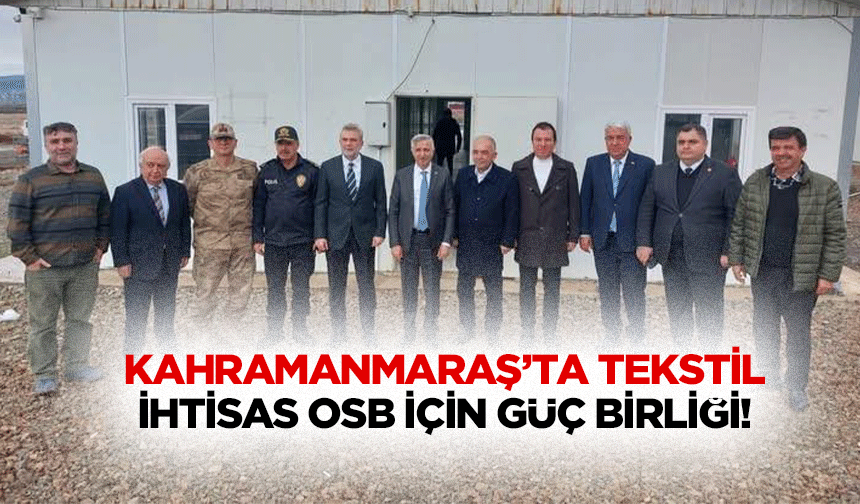 Kahramanmaraş’ta tekstil ihtisas OSB için güç birliği!