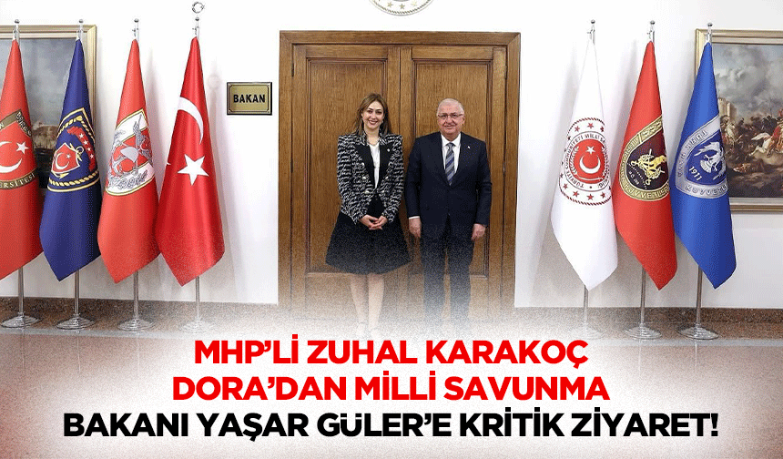 Zuhal Karakoç Dora’dan Milli Savunma Bakanı Yaşar Güler’e kritik ziyaret!