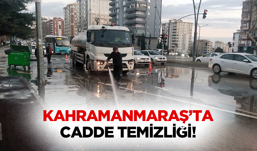 Kahramanmaraş’ta cadde temizliği!