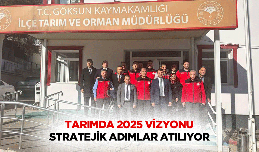 Tarımda 2025 Vizyonu: Stratejik Adımlar Atılıyor