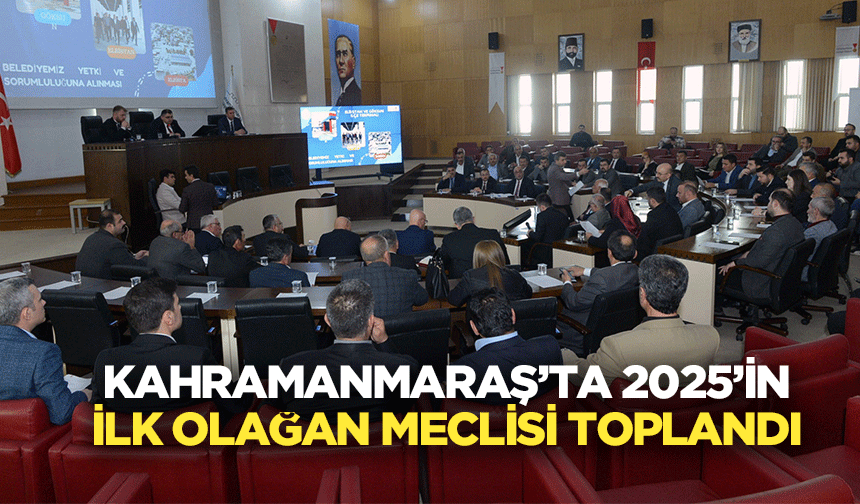 Kahramanmaraş’ta 2025’in İlk Olağan Meclisi Toplandı