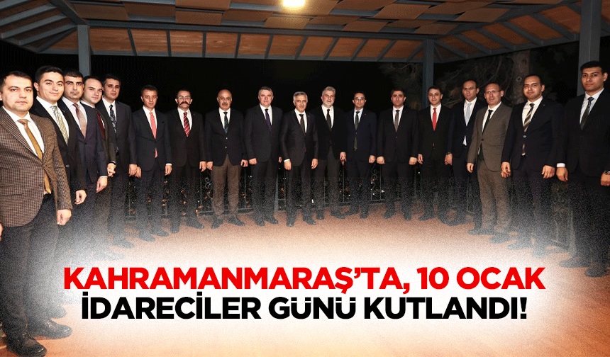 Kahramanmaraş’ta, 10 Ocak idareciler günü kutlandı!