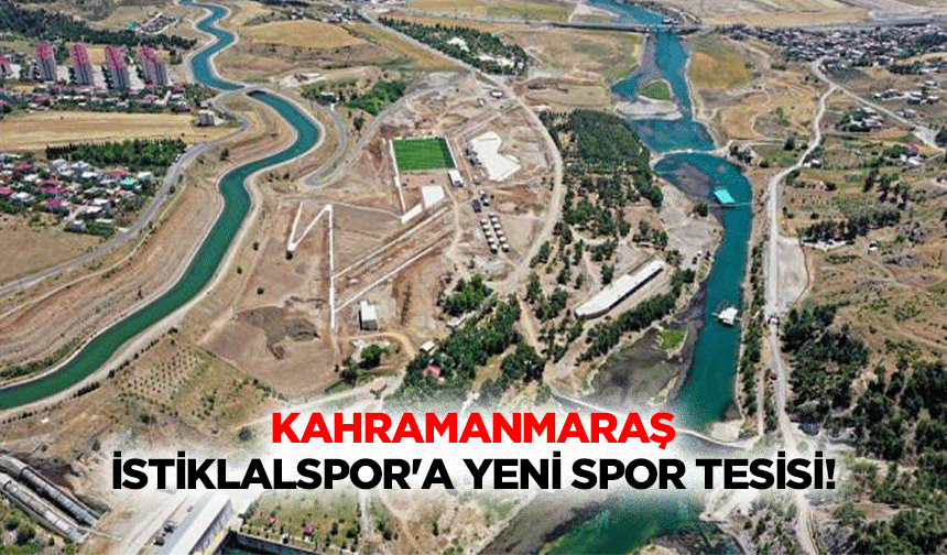 Kahramanmaraş İstiklalspor'a yeni spor tesisi!