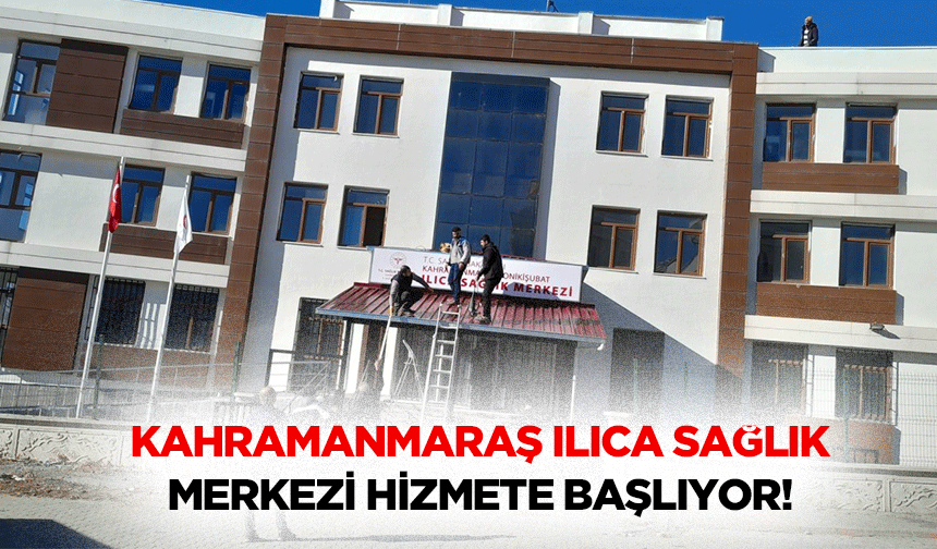 Kahramanmaraş Ilıca Sağlık Merkezi hizmete başlıyor!