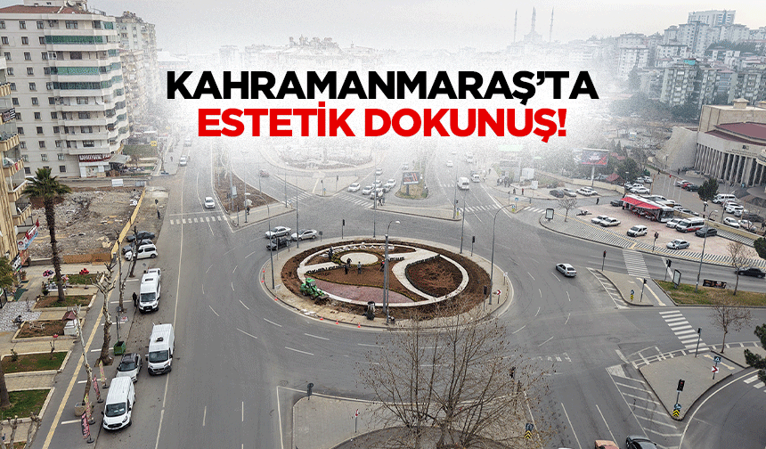 Kahramanmaraş’ta estetik dokunuş!