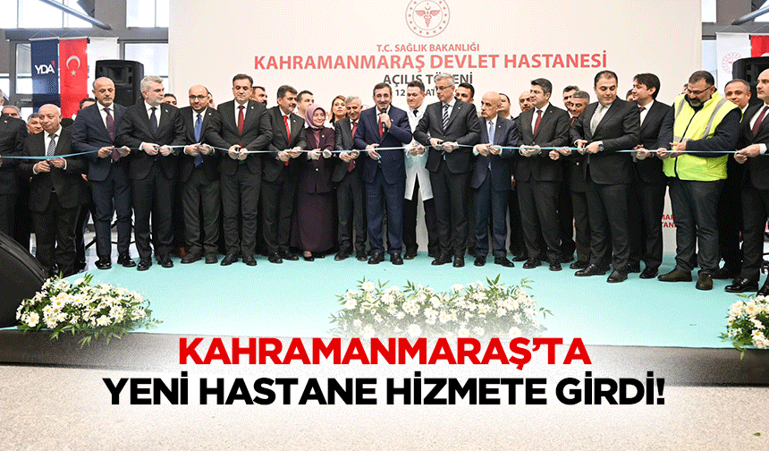 Kahramanmaraş’ta yeni hastane hizmete girdi!