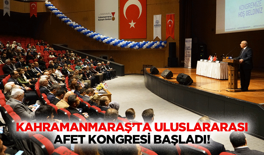 Kahramanmaraş’ta uluslararası afet kongresi başladı!