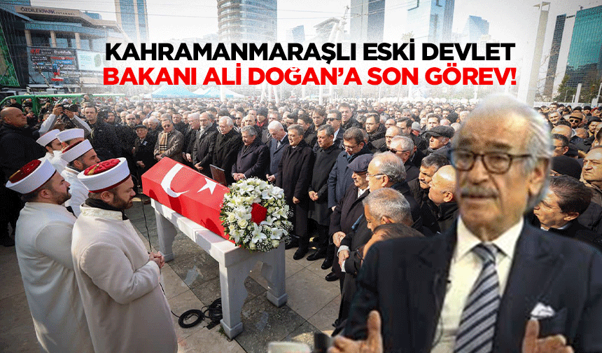 Kahramanmaraşlı Eski Devlet Bakanı Ali Doğan’a Son Görev!