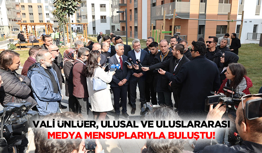 Vali Ünlüer, ulusal ve uluslararası medya mensuplarıyla buluştu!