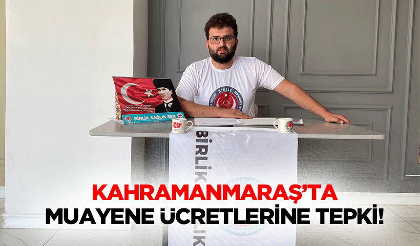 Kahramanmaraş’ta muayene ücretlerine tepki!