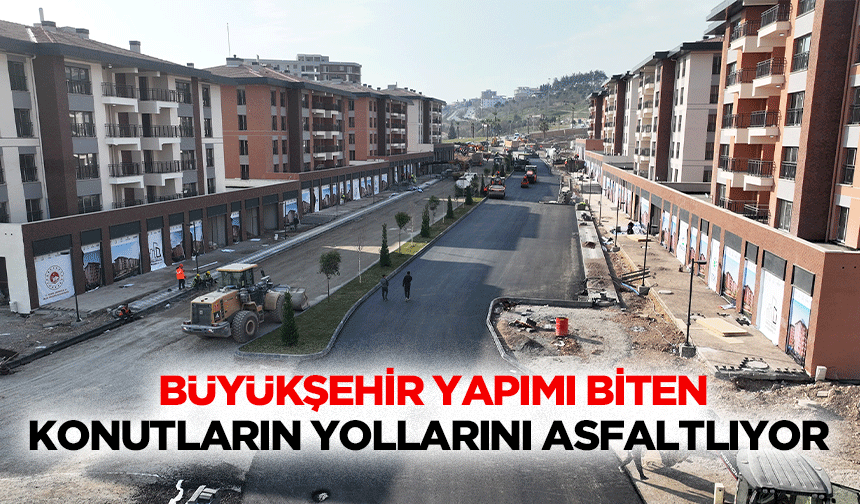 Büyükşehir Yapımı Biten Konutların Yollarını Asfaltlıyor