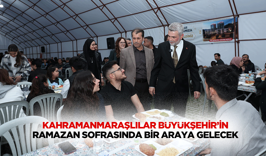 Kahramanmaraşlılar Büyükşehir’in Ramazan Sofrasında Bir Araya Gelecek