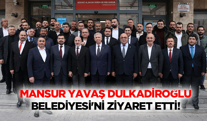 Mansur Yavaş Dulkadiroğlu Belediyesi'ni ziyaret etti!