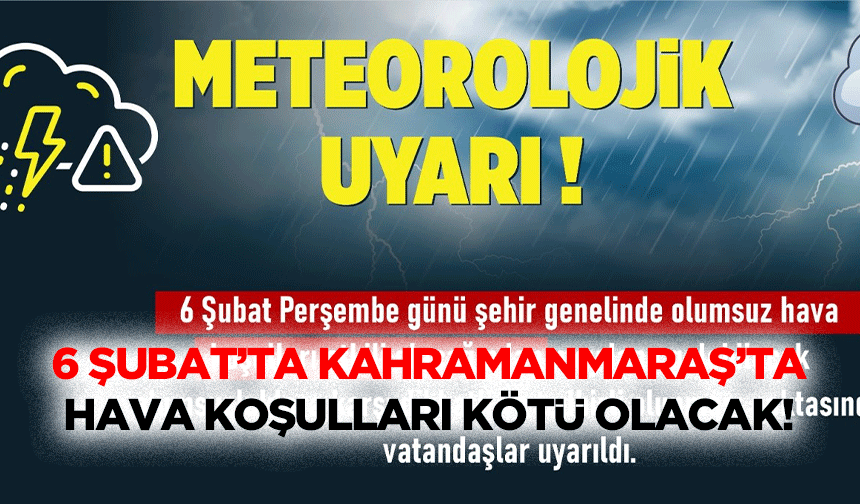 6 Şubat’ta Kahramanmaraş’ta Hava Koşulları Kötü Olacak!