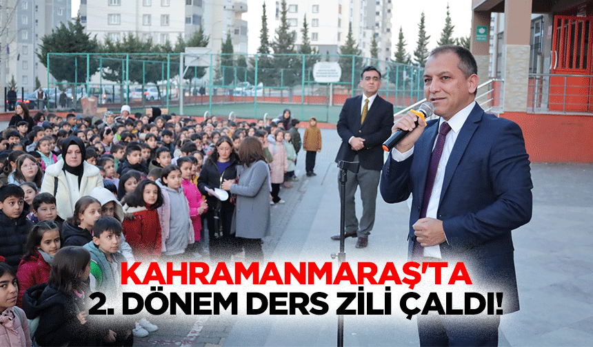 Kahramanmaraş'ta 2. Dönem ders zili çaldı!