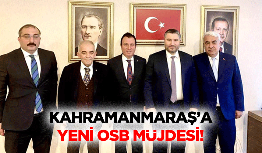 Kahramanmaraş’a yeni OSB müjdesi!