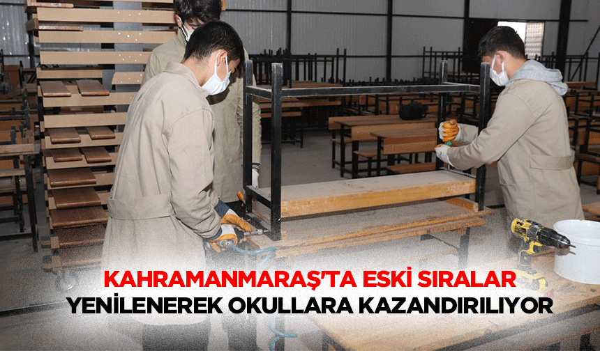 Kahramanmaraş'ta Eski Sıralar Yenilenerek Okullara Kazandırılıyor