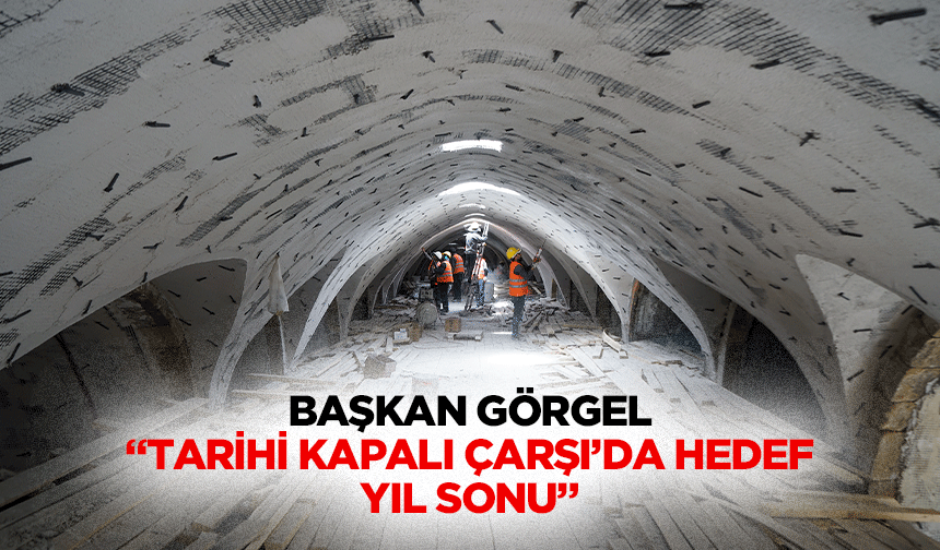 Başkan Görgel, “Tarihi kapalı çarşı’da hedef yıl sonu”