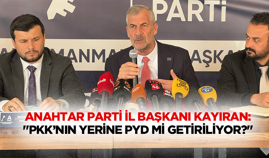 Anahtar Parti İl Başkanı Kayıran: "Pkk’nın Yerine Pyd Mi Getiriliyor?"