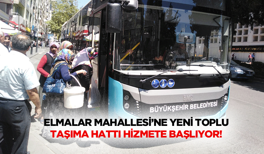 Elmalar mahallesi’ne yeni toplu taşıma hattı hizmete başlıyor!